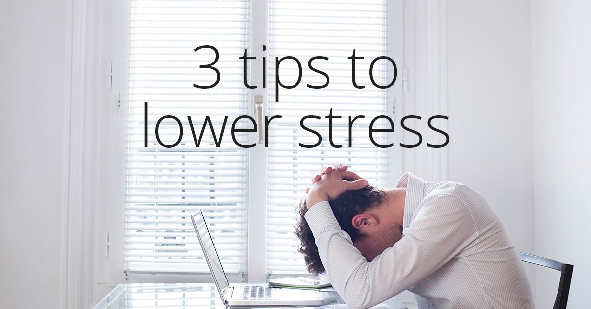 3 tips to lower stress