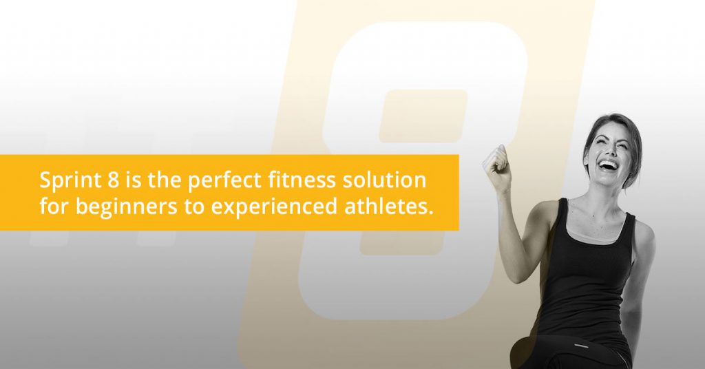 Sprint 8 is the perfect fitness solution for beginners to experienced athletes.